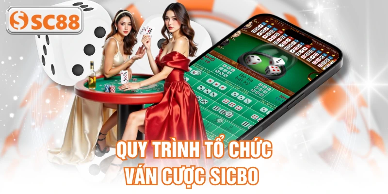 Quy trình tổ chức ván cược Sicbo 
